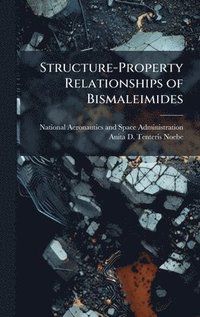 bokomslag Structure-Property Relationships of Bismaleimides