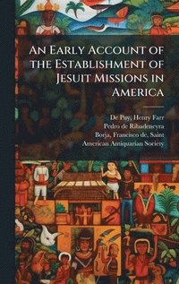 bokomslag An Early Account of the Establishment of Jesuit Missions in America