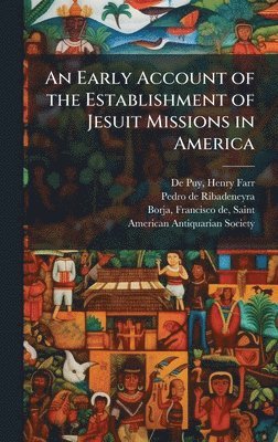 Pedro De 1526-1611 Ribadeneyra, Pedro de 1526-1611 Ribadeneyra, Pedro De Ribadeneyra - Early Account of the Establishment of Jesuit Missions in America, Inbunden