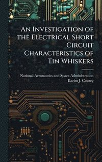 bokomslag An Investigation of the Electrical Short Circuit Characteristics of Tin Whiskers
