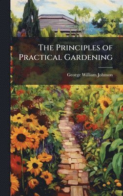 bokomslag Principles of Practical Gardening