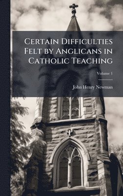 bokomslag Certain Difficulties Felt by Anglicans in Catholic Teaching