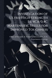 bokomslag Investigation of Ultra-High Strength Fe/4Cr/0.4C Martensitic Steels for Improved Toughness