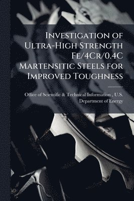 bokomslag Investigation of Ultra-High Strength Fe/4Cr/0.4C Martensitic Steels for Improved Toughness