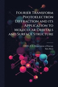 bokomslag Fourier Transform Photoelectron Diffraction and its Application to Molecular Orbitals and Surface Structure