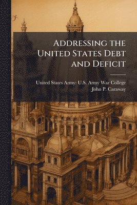 bokomslag Addressing the United States Debt and Deficit