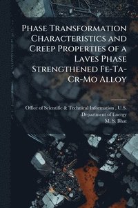 bokomslag Phase Transformation Characteristics and Creep Properties of a Laves Phase Strengthened Fe-Ta-Cr-Mo Alloy