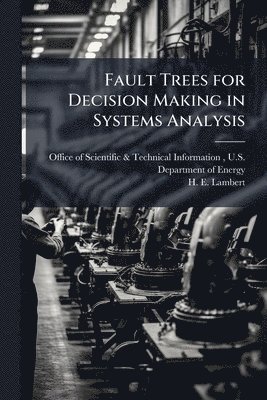 H E Lambert, H. E. Lambert - Fault Trees for Decision Making in Systems Analysis, Häftad
