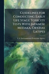 bokomslag Guidelines for Conducting Early Life Stage Toxicity Tests With Japanese Medaka, Oryzias Latipes