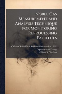 bokomslag Noble Gas Measurement and Analysis Technique for Monitoring Reprocessing Facilities