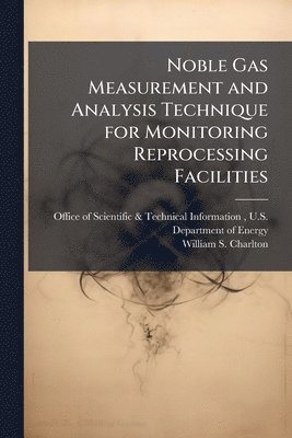 bokomslag Noble Gas Measurement and Analysis Technique for Monitoring Reprocessing Facilities