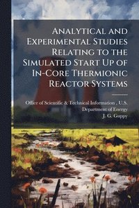 bokomslag Analytical and Experimental Studies Relating to the Simulated Start Up of In-Core Thermionic Reactor Systems