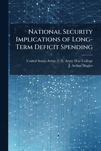 bokomslag National Security Implications of Long-Term Deficit Spending