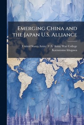 Katzutomo Idogawa - Emerging China and the Japan U.S. Alliance, Häftad