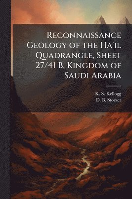 bokomslag Reconnaissance Geology of the Ha'il Quadrangle, Sheet 27/41 B, Kingdom of Saudi Arabia