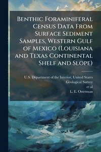 bokomslag Benthic Foraminiferal Census Data From Surface Sediment Samples, Western Gulf of Mexico (Louisiana and Texas Continental Shelf and Slope)