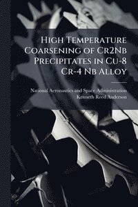 bokomslag High Temperature Coarsening of Cr2Nb Precipitates in Cu-8 Cr-4 Nb Alloy