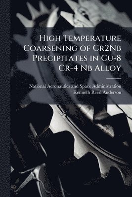 bokomslag High Temperature Coarsening of Cr2Nb Precipitates in Cu-8 Cr-4 Nb Alloy