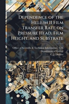 bokomslag Dependence of the Helium II Film Transfer Rate on Pressure Head, Film Height, and Substrate