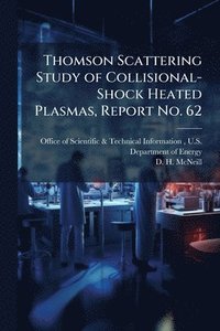 bokomslag Thomson Scattering Study of Collisional-Shock Heated Plasmas, Report No. 62