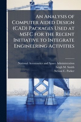 Analysis of Computer Aided Design (CAD) Packages Used at MSFC for the Recent Initiative to Integrate Engineering Activities