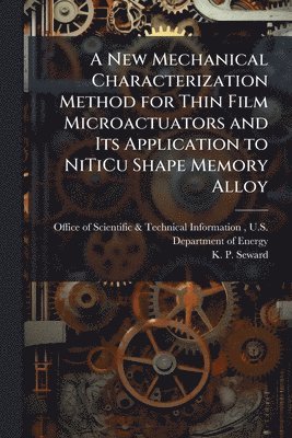 bokomslag A New Mechanical Characterization Method for Thin Film Microactuators and Its Application to NiTiCu Shape Memory Alloy