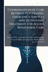 bokomslag Coordination of Care Between Psychiatric Emergency Services and Outpatient Treatment for Access Behavioral Care