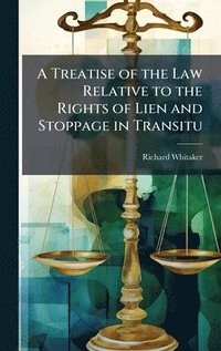 bokomslag Treatise of the Law Relative to the Rights of Lien and Stoppage in Transitu