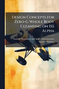 bokomslag Design Concepts for Zero-G Whole Body Cleansing on ISS Alpha