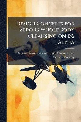 bokomslag Design Concepts for Zero-G Whole Body Cleansing on ISS Alpha