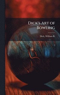 bokomslag Dick's Art of Bowling