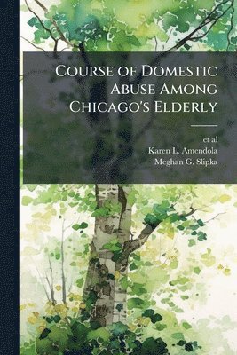 bokomslag Course of Domestic Abuse Among Chicago's Elderly