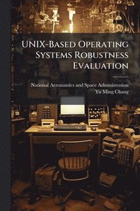 bokomslag UNIX-Based Operating Systems Robustness Evaluation