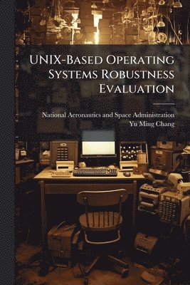 bokomslag UNIX-Based Operating Systems Robustness Evaluation