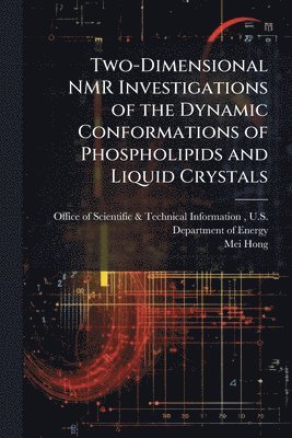 Mei Hong - Two-Dimensional NMR Investigations of the Dynamic Conformations of Phospholipids and Liquid Crystals, Häftad