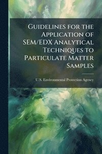 bokomslag Guidelines for the Application of SEM/EDX Analytical Techniques to Particulate Matter Samples