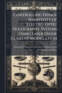 bokomslag Controlling Fringe Sensitivity of Electro-Optic Holography Systems Using Laser Diode Current Modulation