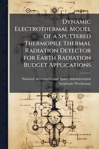 bokomslag Dynamic Electrothermal Model of a Sputtered Thermopile Thermal Radiation Detector for Earth Radiation Budget Applications