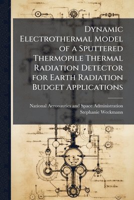 bokomslag Dynamic Electrothermal Model of a Sputtered Thermopile Thermal Radiation Detector for Earth Radiation Budget Applications