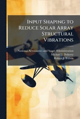 bokomslag Input Shaping to Reduce Solar Array Structural Vibrations
