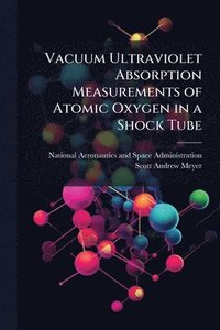 bokomslag Vacuum Ultraviolet Absorption Measurements of Atomic Oxygen in a Shock Tube