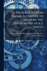 bokomslag High Resolution Radar Altimeter to Measure the Topography of Ice Sheets