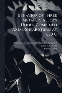 bokomslag Behavior of Three Metallic Alloys Under Combined Axial-Shear Stress at 650 C