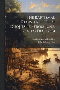 bokomslag Baptismal Register of Fort Duquesne, (from June, 1754, to Dec. 1756)