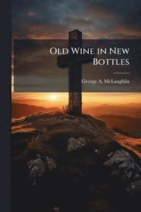 bokomslag Old Wine in New Bottles