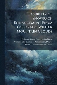 bokomslag Feasibility of Snowpack Enhancement From Colorado Winter Mountain Clouds