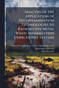 bokomslag Analysis of the Application of Decontamination Technologies to Radioactive Metal Waste Minimization Using Expert Systems