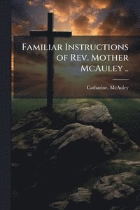 bokomslag Familiar Instructions of Rev. Mother McAuley ..