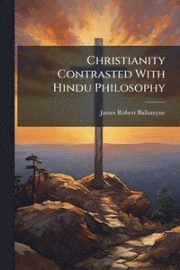 bokomslag Christianity Contrasted With Hindu Philosophy