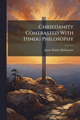 bokomslag Christianity Contrasted With Hindu Philosophy
